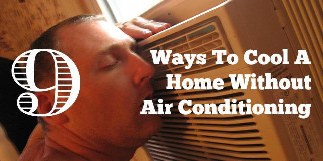 9 Ways To Cool A Home Without Air Conditioning